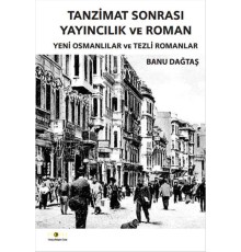 Tanzimat Sonrası Yayıncılık ve Roman  Yeni Osmanlılar ve Tezli Romanlar