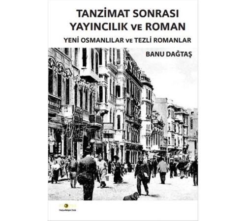 Tanzimat Sonrası Yayıncılık ve Roman Yeni Osmanlılar ve Tezli Romanlar Tanzimat Sonrası Yayıncılık ve Roman Yeni Osmanlılar ve Tezli Romanlar