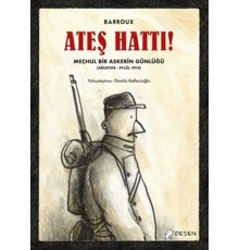 Ateş Hattı! - Meçhul Bir Askerin Günlüğü (Ağustos-Eylül 1914)