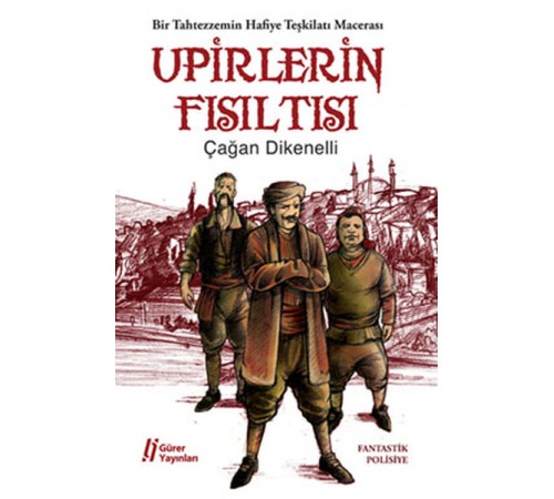 Upirlerin Fısıltısı Bir Tahtezzemin Hafiye Teşkilatı Macerası Upirlerin Fısıltısı Bir Tahtezzemin Hafiye Teşkilatı Macerası