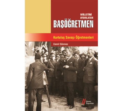 Milletini Aydınlatan Başöğretmen Kurtuluş Savaşı Öğretmenleri Milletini Aydınlatan Başöğretmen Kurtuluş Savaşı Öğretmenleri