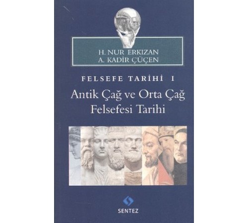 Felsefe Tarihi 1 : Antik Çağ ve Orta Çağ Felsefesi Tarihi