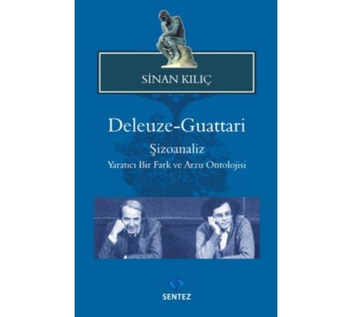 Deleuze-Guattari / Şizoanaliz Yaratıcı Bir Fark ve Arzu Ontolojisi Deleuze-Guattari / Şizoanaliz Yaratıcı Bir Fark ve Arzu Ontolojisi