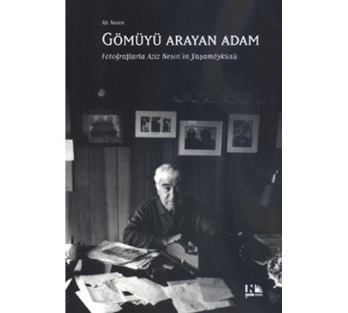 Gömüyü Arayan Adam Fotoğraflarla Aziz Nesin'in Yaşamöyküsü Gömüyü Arayan Adam Fotoğraflarla Aziz Nesin'in Yaşamöyküsü