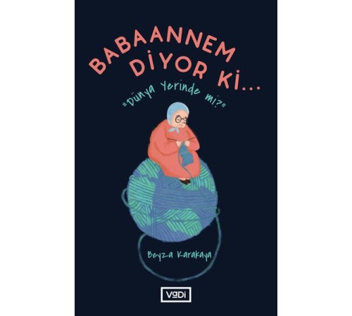 Babaannem Diyor Ki... - Dünya Yerinde Mi?