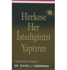 Herkese Her İstediğinizi Yaptırın / Psikolojik Sırlar ve Yöntemler