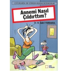 Annemi Nasıl Çıldırttım?