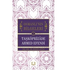 Taşköprizade Ahmed Efendi / Osmanlı'nın Bilgeleri 1