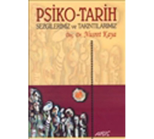 Psiko-Tarih Sezgilerimiz ve Takıntılarımız Psiko-Tarih Sezgilerimiz ve Takıntılarımız