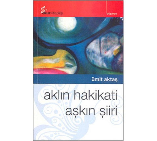 Aklın Hakikati Aşkın Şiiri