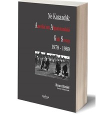 Ne Kazandık: Amerika’nın Afganistan’daki Gizli Savaşı 1979-1989