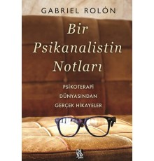 Bir Psikanalistin Notları - Psikoterapi Dünyasından Gerçek Hikayeler