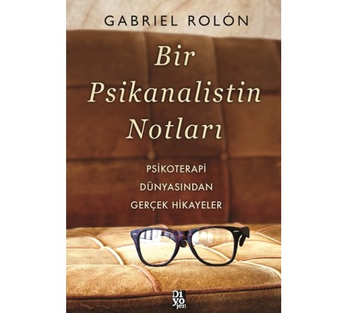 Bir Psikanalistin Notları - Psikoterapi Dünyasından Gerçek Hikayeler