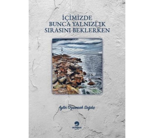 İçimizdeki Bunca Yalnızlık Sırasını Beklerken