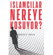 İslamcılar Nereye Koşuyor?
