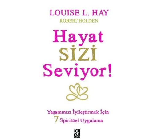 Hayat Sizi Seviyor! - Yaşamınızı İyileştirmek İçin 7 Spiritüel Uygulama