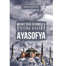 Mekke’den İstanbul’a Fetih Fatih Ayasofya
