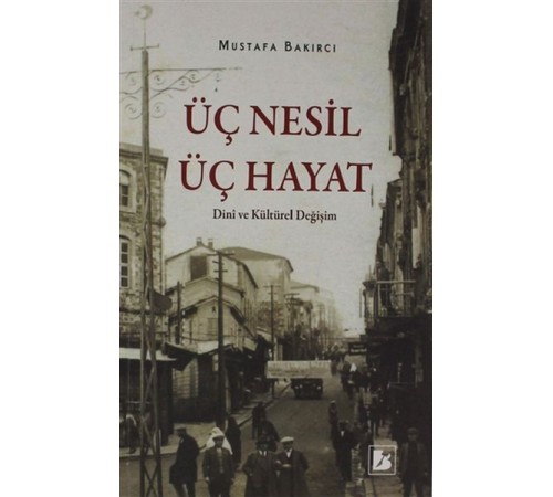 Üç Nesil Üç Hayat - Dini ve Kültürel Değişim Üç Nesil Üç Hayat - Dini ve Kültürel Değişim