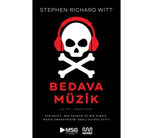Bedava Müzik: Bir Mucit, Bir Patron ve Bir Hırsız Müzik Endüstrisini Nasıl Altüst Etti?