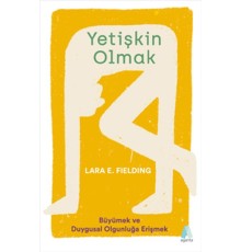 Yetişkin Olmak - Büyümek ve Duygusal Olgunluğa Erişmek