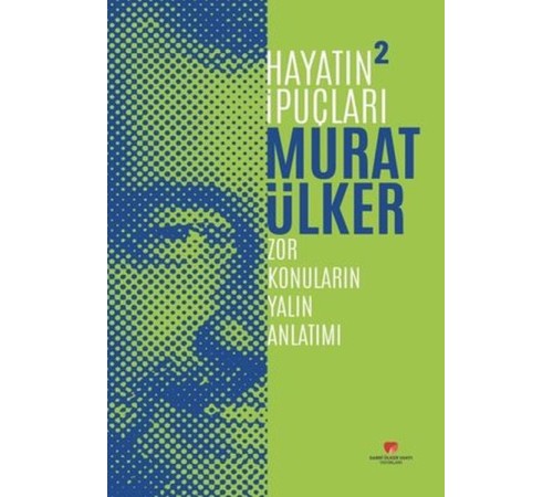 Hayatın İpuçları 2 - Zor Konuların Yalın Anlatımı Hayatın İpuçları 2 - Zor Konuların Yalın Anlatımı