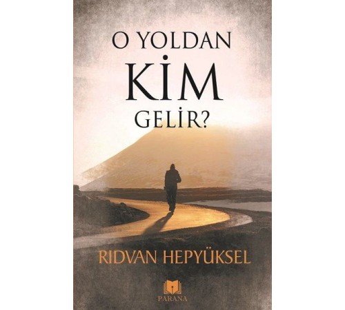 O Yoldan Kim Gelir?