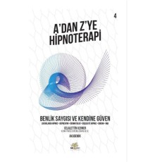 Benlik Saygısı ve Kendine Güven - A’dan Z’ye Hipnoterapi - 4. Kitap