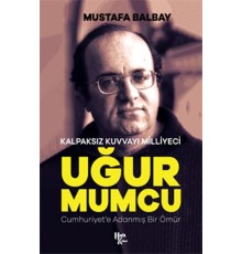 Kalpaksız Kuvvayı Milliyeci Uğur Mumcu - Cumhuriyet'e Adanmış Bir Ömür