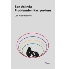 Ben Aslında Problemden Kaçıyordum