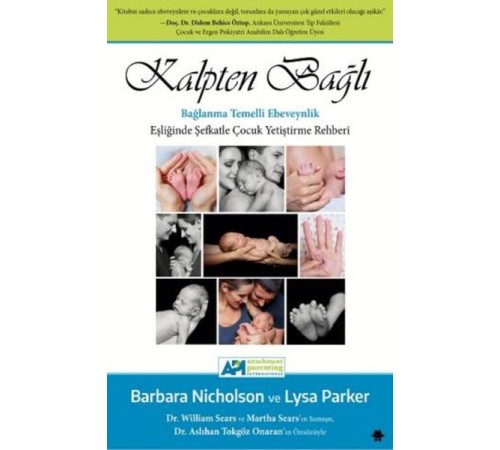 Kalpten Bağlı - Bağlanma Temelli Ebeveynlik Eşliğinde Şefkatle Çocuk Yetiştirme Rehberi