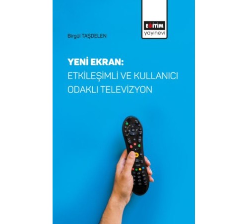Yeni Ekran: Etkileşimli ve Kullanıcı Odaklı Televizyon