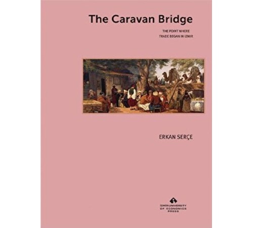 The Caravan Bridge The Point Where Trade Began in Izmir
