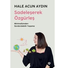 Sadeleşerek Özgürleş