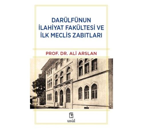 Darülfünun İlahiyat Fakültesi ve İlk Meclis Zabıtları Darülfünun İlahiyat Fakültesi ve İlk Meclis Zabıtları