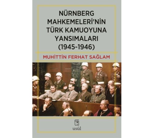 Nürnberg Mahkemeleri’nin Türk Kamuoyuna Yansımaları (1945-1946)