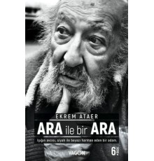 Ara İle Bir Ara - Işığın Avcısı Siyah İle Beyazı Harman Eden Bir Adam