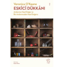 Eskici Dükkânı - Anılarımız Nasıl Doğar ve Biz Anılarımızdan Nasıl Doğarız