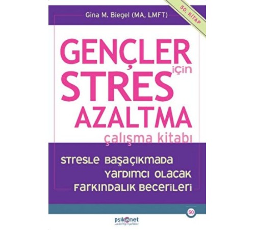 Gençler için Stres Azaltma Çalışma Kitabı / Stresle Başaçıkmada Yardımcı Olacak Farkındalık Becerile Gençler için Stres Azaltma Çalışma Kitabı / Stresle Başaçıkmada Yardımcı Olacak Farkındalık Becerile