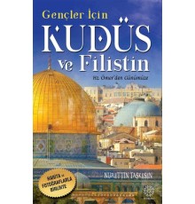 Gençler İçin Kudüs Ve Filistin -Hz. Ömer'den Günümüze