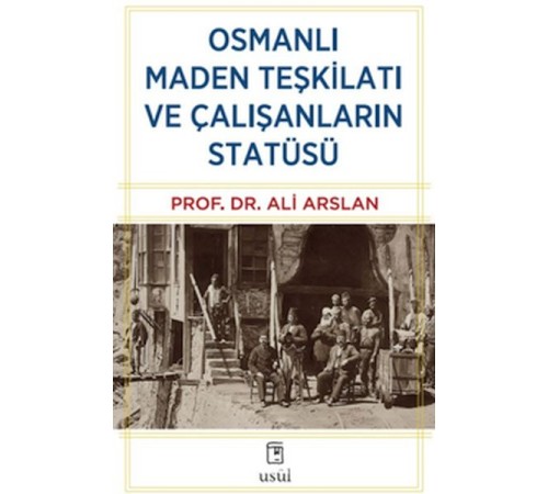 Osmanlı Maden Teşkilatı ve Çalışanların Statüsü Osmanlı Maden Teşkilatı ve Çalışanların Statüsü