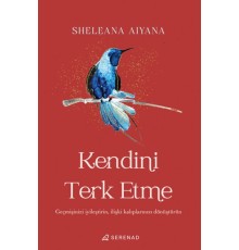 Kendini Terk Etme: Geçmişinizi İyileştirin, İlişki Kalıplarınızı Dönüştürün