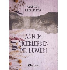 Annem Çiçektlerden Bir Duvardı