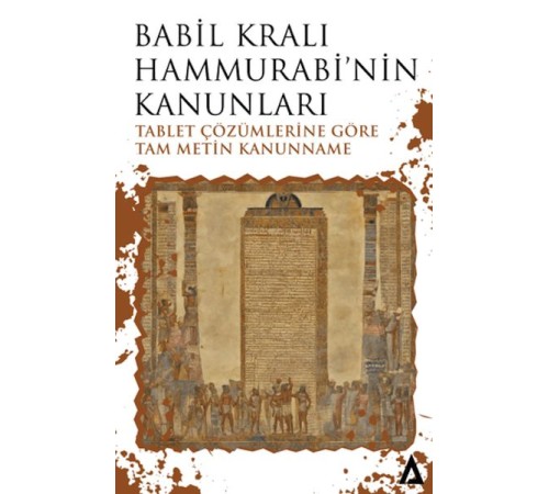 Babil Kralı Hammurabi’nin Kanunları - Tablet Çözümlerine Göre Tam Metin Kanunname Babil Kralı Hammurabi’nin Kanunları - Tablet Çözümlerine Göre Tam Metin Kanunname