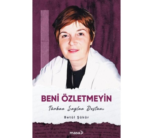 Beni Özletmeyin - Türkan Saylan Destanı Beni Özletmeyin - Türkan Saylan Destanı
