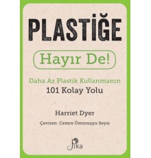 Plastiğe Hayır De! - Daha Az  Plastik Kullanmanın 101 Kolay Yolu