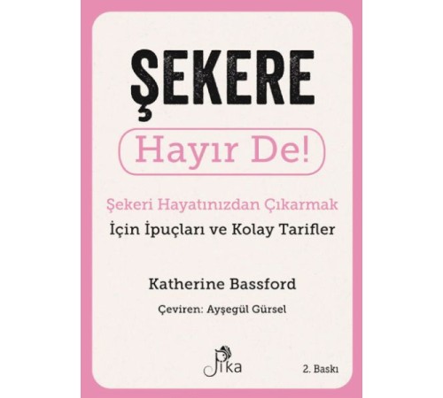 Şekere Hayır De! - Şekeri  Hayatınızdan Çıkarmak için İpuçları ve  Kolay Tarifler