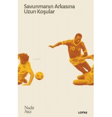 Savunmanın Arkasına Uzun Koşular - Futbol Üzerine Yazılar II