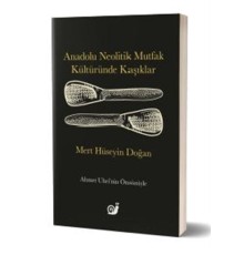 Anadolu Neolitik Mutfak Kültüründe Kaşıklar