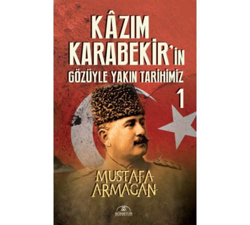 Kazım Karabekir’in Gözüyle Yakın Tarihimiz 1