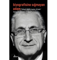 Biyografisine Sığmayan Adam - İsmail Hakkı Aydın Kitabı